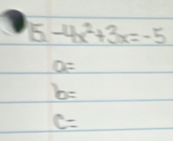 15-4x^2+3x=-5
O=
b=
c=