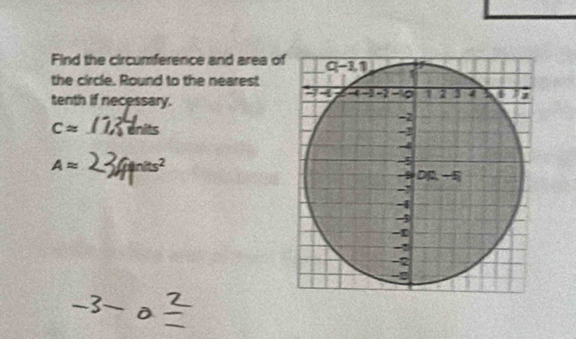 Find the circumference and area of
the circle. Round to the nearest
tenth if necessary.
Capprox units
Aapprox