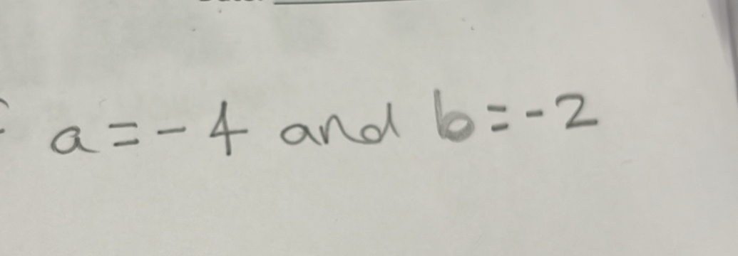 a=-4 and b=-2