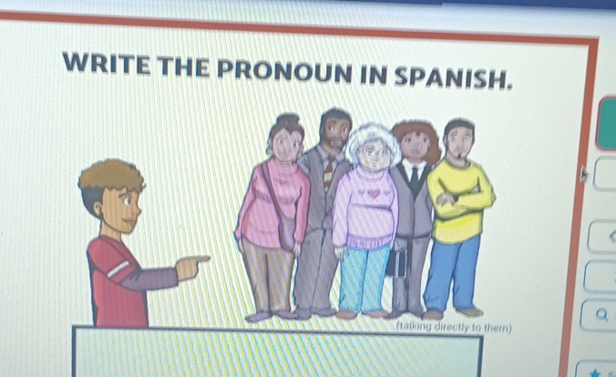 WRITE THE PRONOUN IN SPANISH.
Q