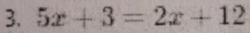 5x+3=2x+12