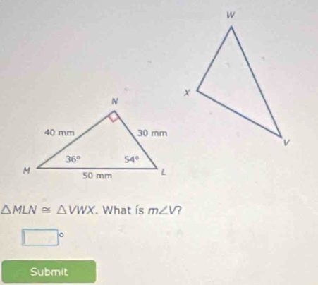 △ MLN≌ △ VWX. What ís m∠ V 2
□°
Submit