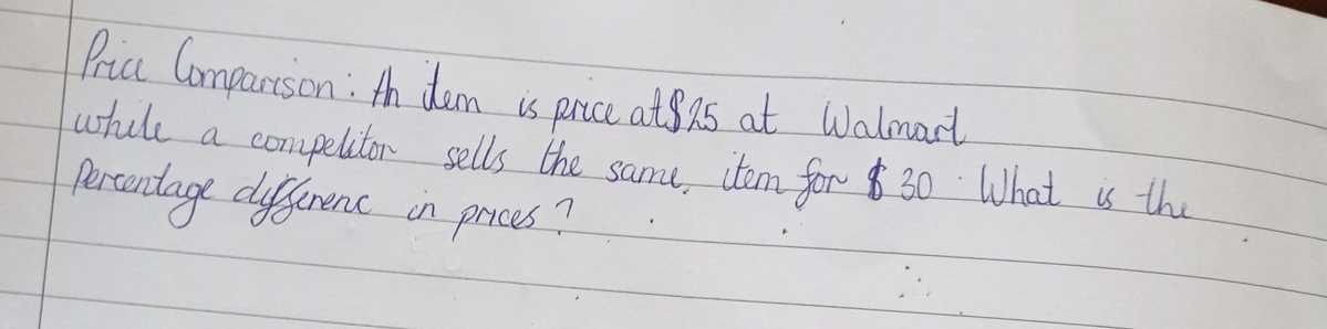 Price Comparison : Ah dem is price at as at Walmarl 
while a compelitor sells the same, item for 30. What is the 
percentage differenc in prices?