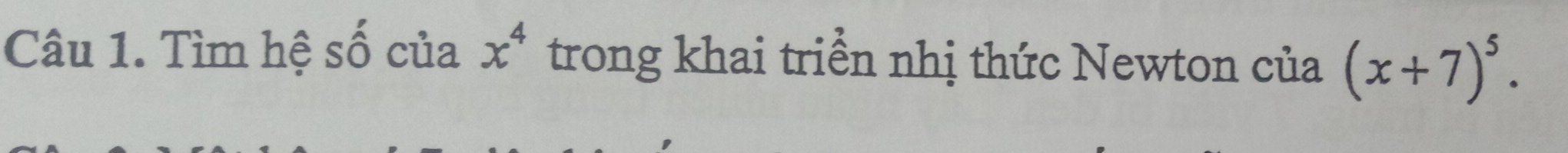 Tìm hệ số của x^4 trong khai triển nhị thức Newton của (x+7)^5.