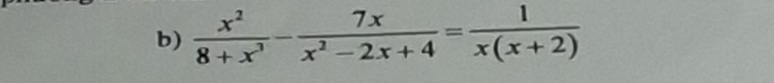  x^2/8+x^3 - 7x/x^2-2x+4 = 1/x(x+2) 