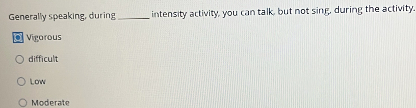 Solved: Generally speaking, during _intensity activity, you can talk ...