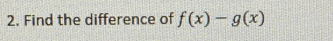 Find the difference of f(x)-g(x)