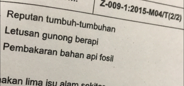 Reputan tumbuh-tumbuhan 
Letusan gunong berapi 
Pembakaran bahan api fosil 
akan lima isu alam sekit.