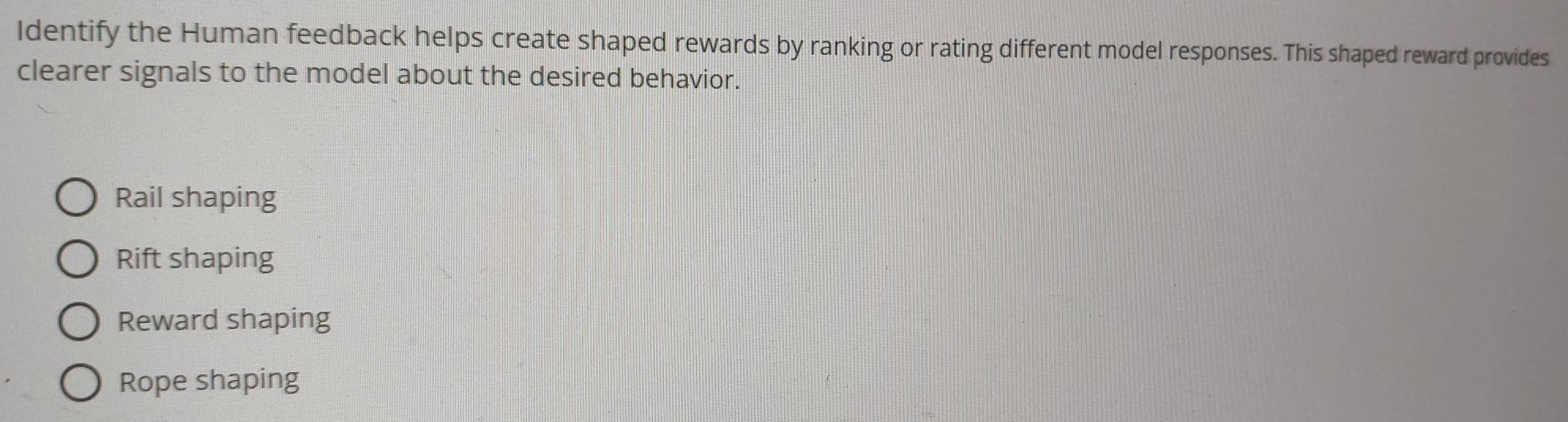 Solved: Identify the Human feedback helps create shaped rewards by ...