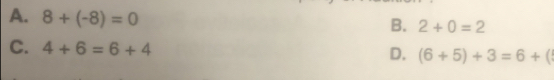 A. 8+(-8)=0
B. 2+0=2
C. 4+6=6+4
D. (6+5)+3=6+(