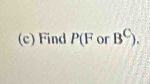 Find P(F or B^C).