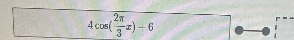 4cos ( 2π /3 x)+6