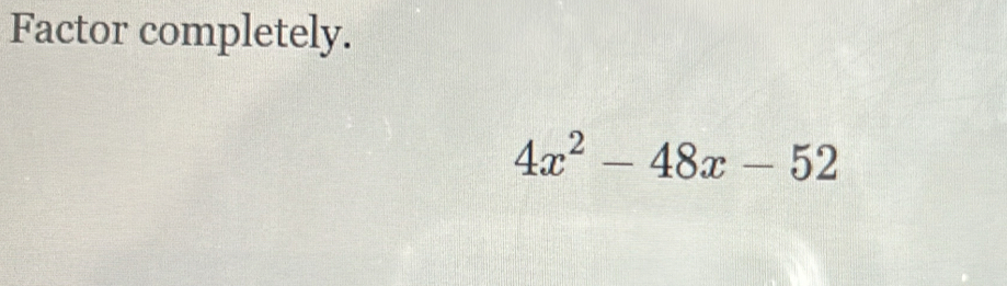 Factor completely.
4x^2-48x-52