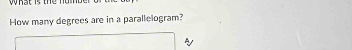 What is the humbe 
How many degrees are in a parallelogram?