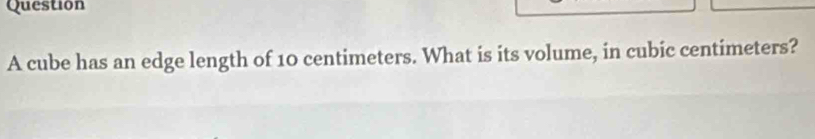 cube has an edge length of 10 centimeters. What is its volume, in cubic centimeters?