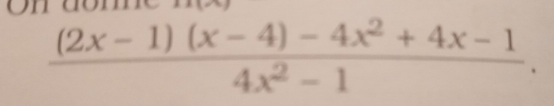 Un dome
 ((2x-1)(x-4)-4x^2+4x-1)/4x^2-1 .