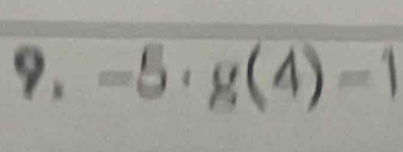 9, -5· g(4)-1