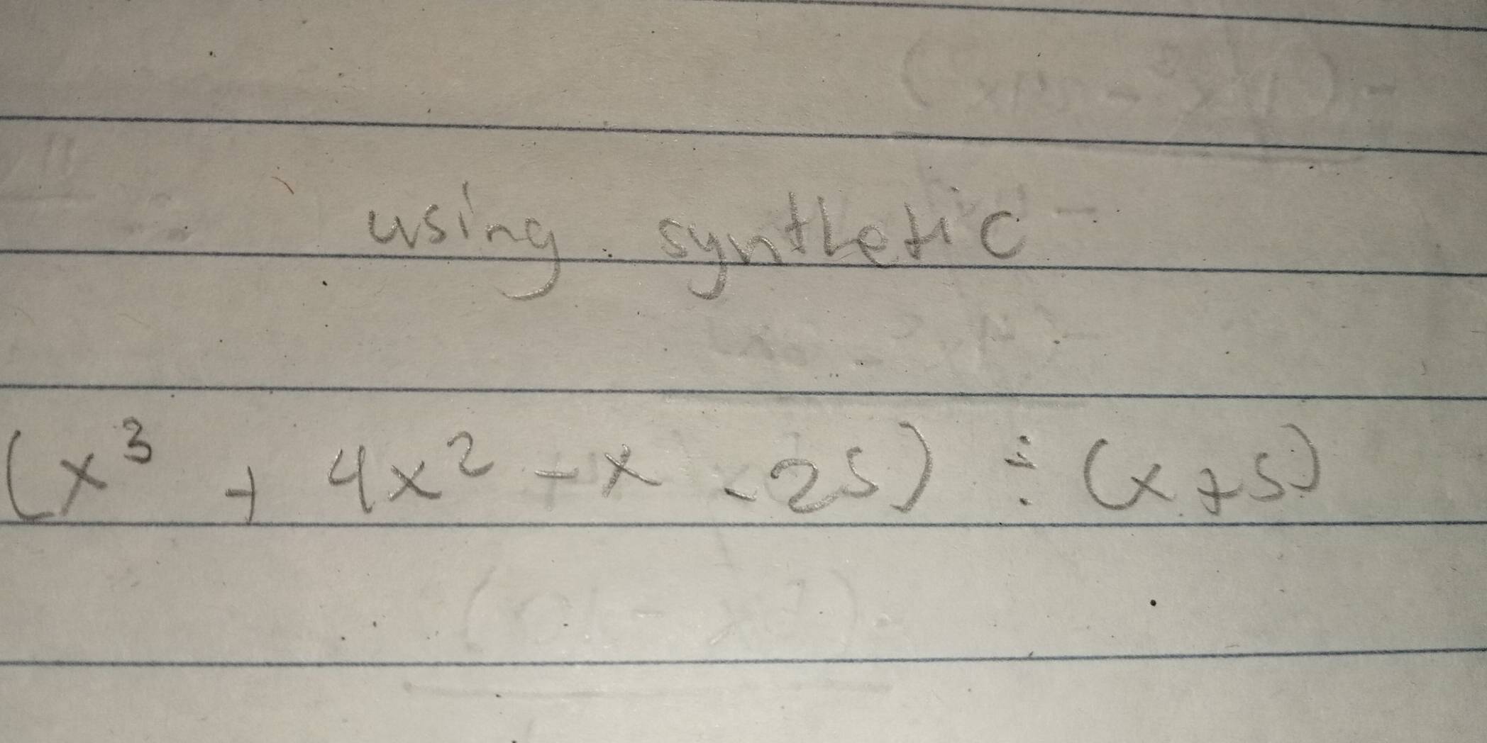 using syther'c
(x^3+4x^2+x-25)/ (x+5)