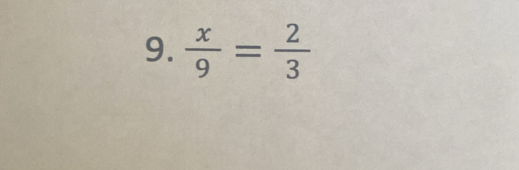  x/9 = 2/3 