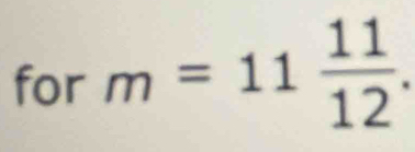 for m=11 11/12 .