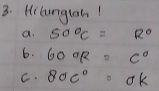 Hilunglah! 
a. 50°C=R°
6. 60* R=C°
C. 80c°=0k