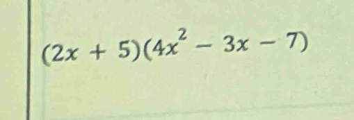 (2x+5)(4x^2-3x-7)