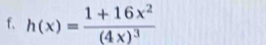 f、 h(x)=frac 1+16x^2(4x)^3