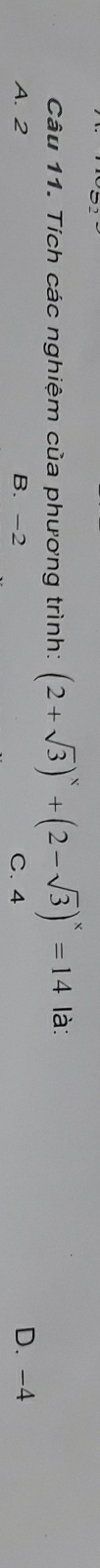 Tích các nghiệm của phương trình: (2+sqrt(3))^x+(2-sqrt(3))^x=14 là:
A. 2 B. -2 C. 4 D. -4