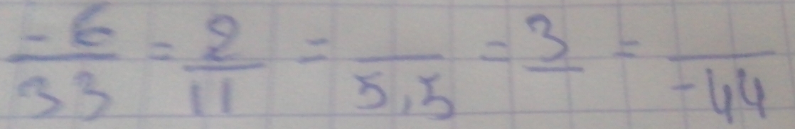  (-6)/33 = 2/11 =frac 5.5=frac 3=frac -44