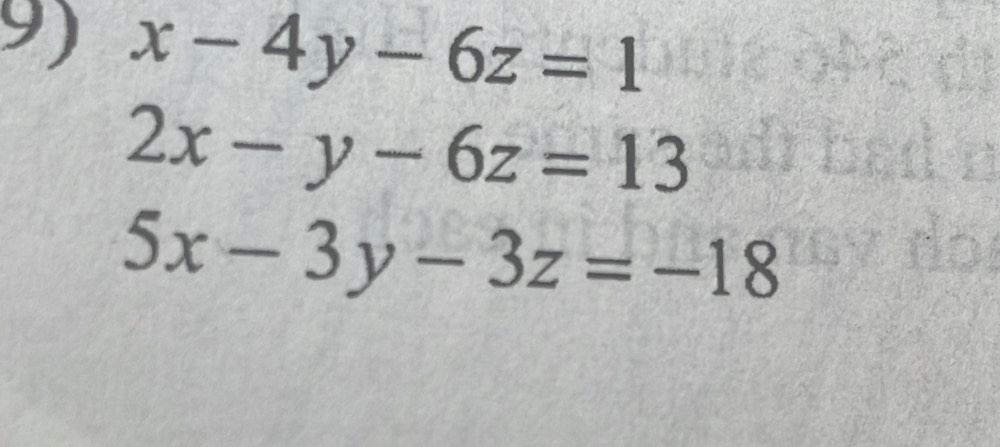 x-4y-6z=1
2x-y-6z=13
5x-3y-3z=-18