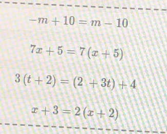 -m+10=m-10
7x+5=7(x+5)
3(t+2)=(2+3t)+4
x+3=2(x+2)