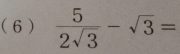 ( 6)  5/2sqrt(3) -sqrt(3)=