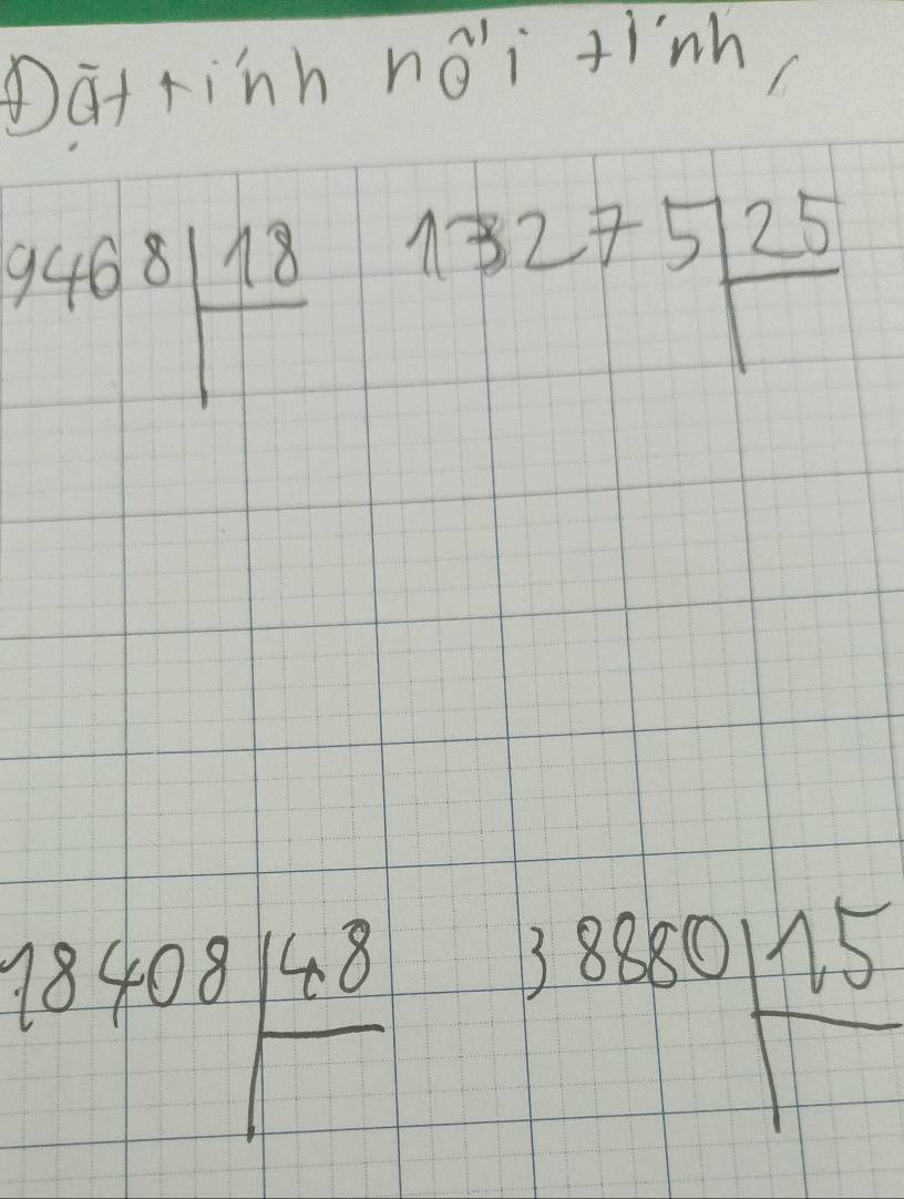 Datrinh noverline θ 'i+i'nh
9468|frac 18 beginarrayr 13275frac 25
18408 148/□   38880frac 15