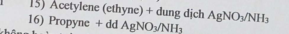 Acetylene (ethyne) + dung dịch AgNO_3/NH_3
16) Propyne + dd AgNO_3/NH_3