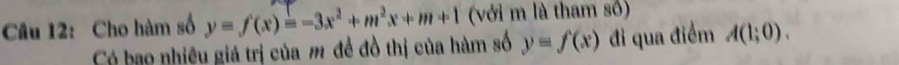 Cho hàm số y=f(x)=-3x^2+m^2x+m+1 (với m là tham số)
Có bạo nhiêu giá trị của m đề đồ thị của hàm số y=f(x) đi qua điểm A(1;0).