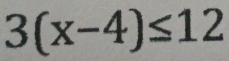 3(x-4)≤ 12