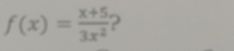 f(x)= (x+5)/3x^2  ?