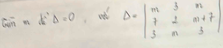 Gin m k'Delta =0 wd
Delta =beginvmatrix m&3&n 7&2&m+7 3&m&3endvmatrix