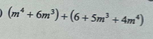 (m^4+6m^3)+(6+5m^3+4m^4)