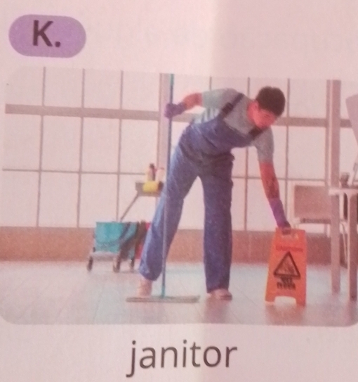 K. 
janitor