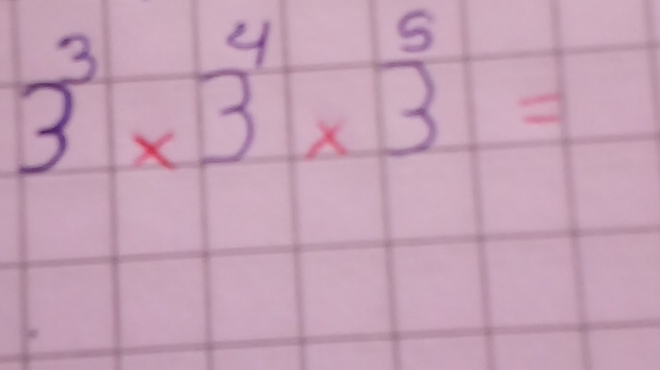 3^3* 3^4* 3^5=