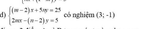 beginarrayl (m-2)x+5my=25 2mx-(n-2)y=5endarray. có nghiệm (3;-1)