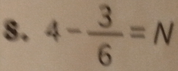 4- 3/6 =N