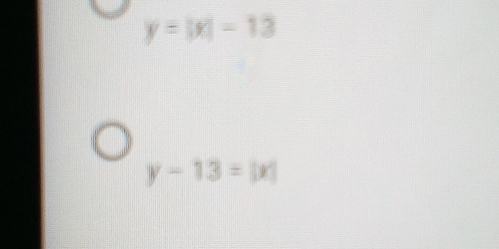 y=|x|=13
y-13=|x|