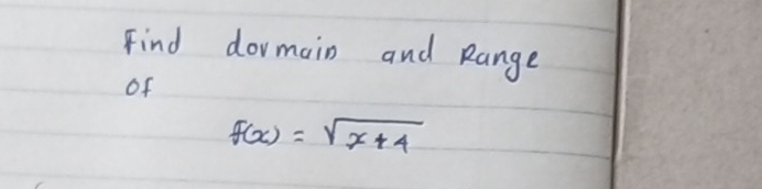 Find dormain and Range 
of
f(x)=sqrt(x+4)