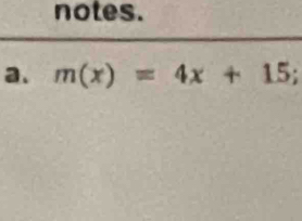 notes. 
a. m(x)=4x+15;