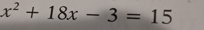 x^2+18x-3=15