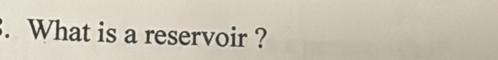 What is a reservoir ?