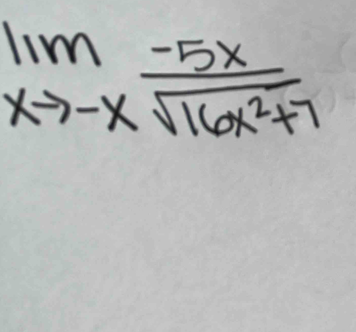 lim _xto -x (-5x)/sqrt(16x^2+7) 