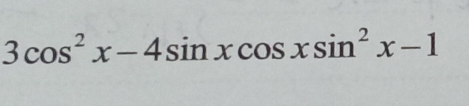 3cos^2x-4sin xcos xsin^2x-1